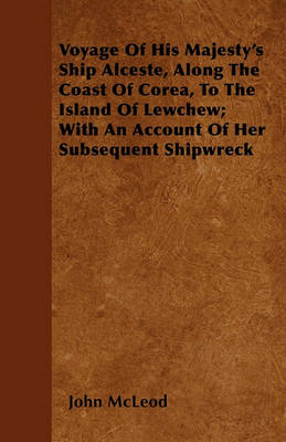 Book cover for Voyage Of His Majesty's Ship Alceste, Along The Coast Of Corea, To The Island Of Lewchew; With An Account Of Her Subsequent Shipwreck