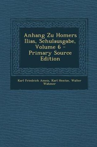 Cover of Anhang Zu Homers Ilias, Schulausgabe, Volume 6 - Primary Source Edition