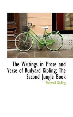 Book cover for The Writings in Prose and Verse of Rudyard Kipling; The Second Jungle Book