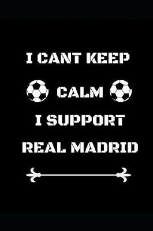 Cover of I Cant Keep Calm I Support Real Madrid