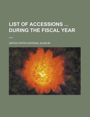 Book cover for List of Accessions During the Fiscal Year