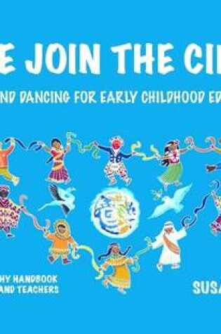 Cover of Come Join the Circle: Singing and Dancing for Early Childhood Education: A How and Why Handbook for Parents and Teachers