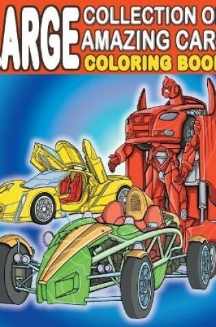 Cover of Large Collection of Amazing Cars Coloring Book