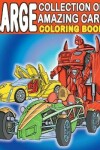 Book cover for Large Collection of Amazing Cars Coloring Book