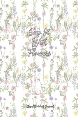 Book cover for Say It With Flowers Lined Notebook Journal