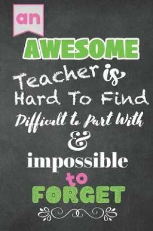 Cover of An AWESOME Teacher is Hard to Find Difficult to Part with & impossible to Forget