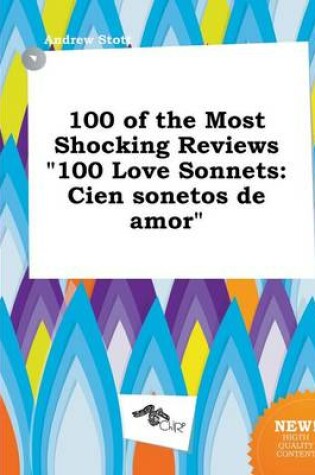 Cover of 100 of the Most Shocking Reviews 100 Love Sonnets
