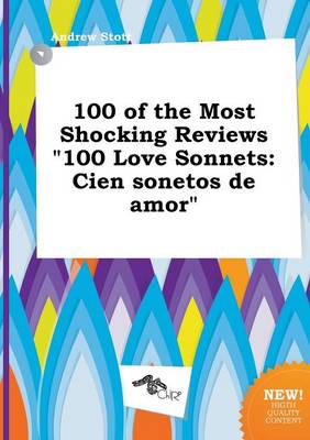 Book cover for 100 of the Most Shocking Reviews 100 Love Sonnets