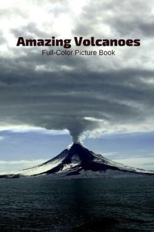 Cover of Amazing Volcanoes Full-Color Picture Book