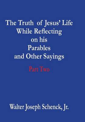 Book cover for The Truth of Jesus' Life While Reflecting on His Parables and Other Sayings