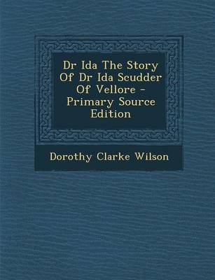 Book cover for Dr Ida the Story of Dr Ida Scudder of Vellore - Primary Source Edition