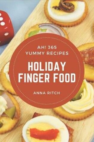Cover of Ah! 365 Yummy Holiday Finger Food Recipes