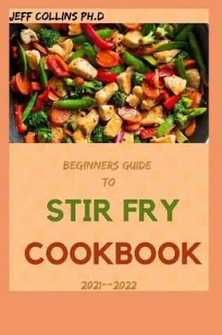 Cover of Beginners Guide To STIR FRY COOKBOOK 2021--2022