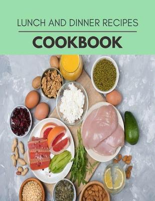 Book cover for Lunch And Dinner Recipes Cookbook