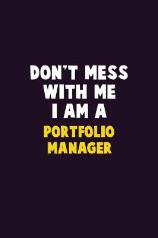 Cover of Don't Mess With Me, I Am A Portfolio Manager