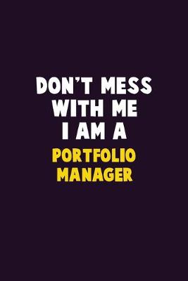 Book cover for Don't Mess With Me, I Am A Portfolio Manager