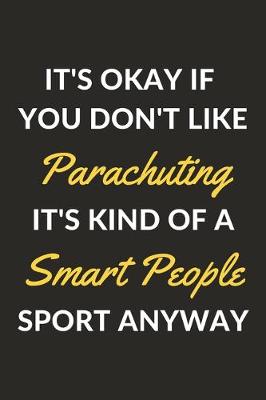 Book cover for It's Okay If You Don't Like Parachuting It's Kind Of A Smart People Sport Anyway