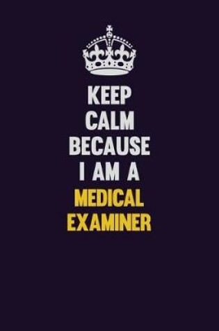 Cover of Keep Calm Because I Am A Medical examiner