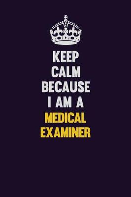 Book cover for Keep Calm Because I Am A Medical examiner