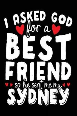Cover of I Asked God For A Best Friend So He Sent Me My Sydney