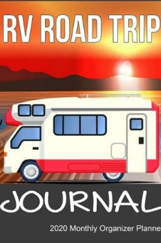 Cover of RV Road Trip Journal 2020 Monthly Organizer Planner