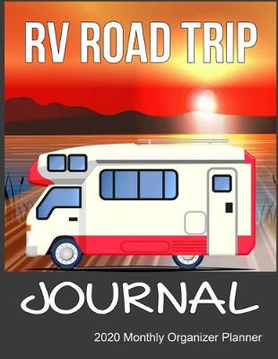 Book cover for RV Road Trip Journal 2020 Monthly Organizer Planner