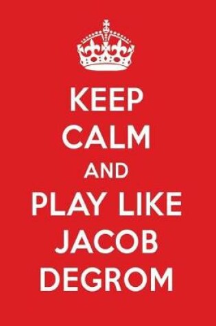 Cover of Keep Calm and Play Like Jacob Degrom