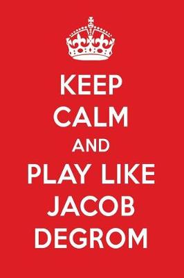 Book cover for Keep Calm and Play Like Jacob Degrom