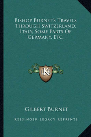 Cover of Bishop Burnet's Travels Through Switzerland, Italy, Some Parts of Germany, Etc.