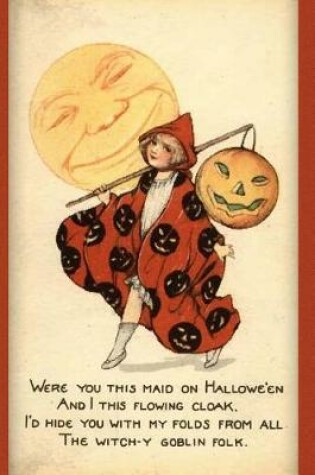 Cover of Were you this maid on Hallowe'en And I this flowing cloak. I'd hide you with my folds from all The witch-y goblin folk.