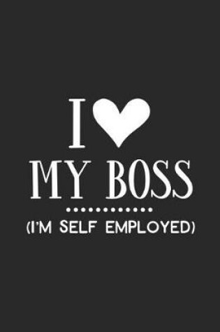 Cover of I Love My Boss - I'm Self Employed