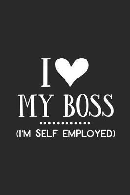 Book cover for I Love My Boss - I'm Self Employed