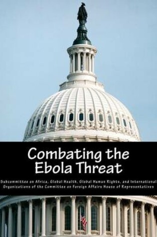 Cover of Combating the Ebola Threat