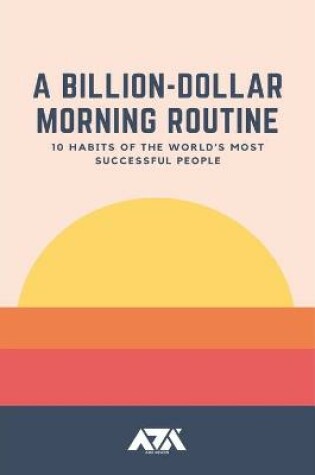 Cover of A Billion-Dollar Morning Routine