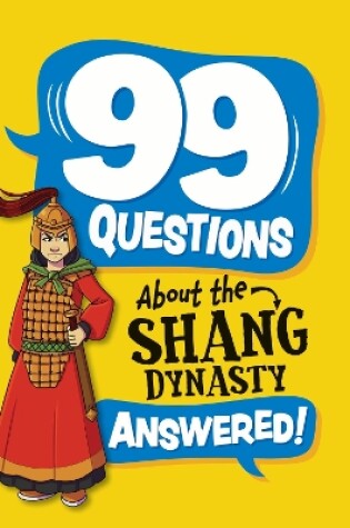 Cover of 99 Questions About: The Shang Dynasty