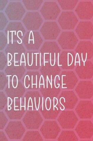 Cover of It's A Beautiful Day To Change Behaviors