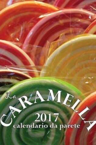 Cover of La Caramella 2017 Calendario Da Parete (Edizione Italia)