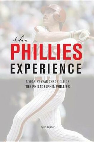 Cover of Phillies Experience, The: A Year-By-Year Chronicle of the Philadelphia Phillies