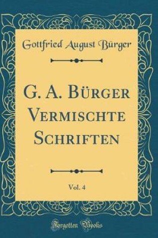 Cover of G. A. Burger Vermischte Schriften, Vol. 4 (Classic Reprint)