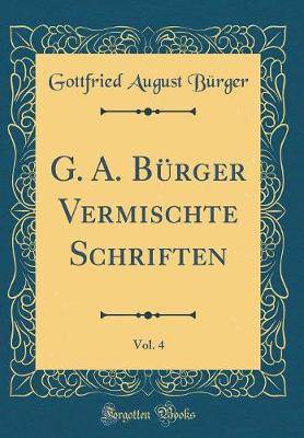 Book cover for G. A. Burger Vermischte Schriften, Vol. 4 (Classic Reprint)