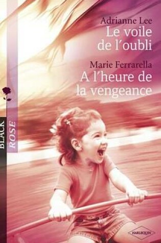 Cover of Le Voile de L'Oubli - A L'Heure de la Vengeance (Harlequin Black Rose)
