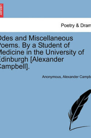 Cover of Odes and Miscellaneous Poems. by a Student of Medicine in the University of Edinburgh [Alexander Campbell].