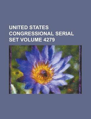 Book cover for United States Congressional Serial Set Volume 4279