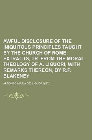 Cover of Awful Disclosure of the Iniquitous Principles Taught by the Church of Rome