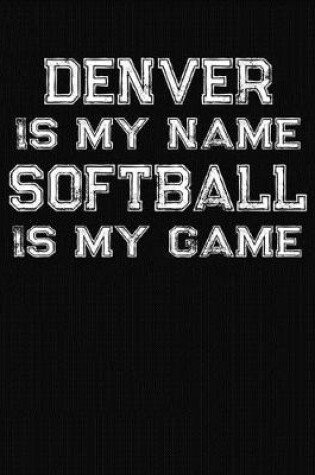 Cover of Denver Is My Name Softball Is My Game