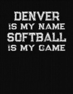 Book cover for Denver Is My Name Softball Is My Game