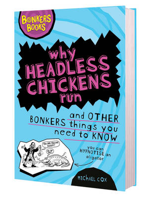 Book cover for Why Headless Chickens Run and Other Bonkers ThingsYou Need to Know