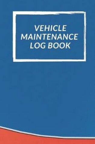 Cover of Vehicle Maintenance Log Book