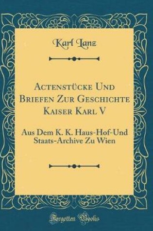 Cover of Actenstucke Und Briefen Zur Geschichte Kaiser Karl V