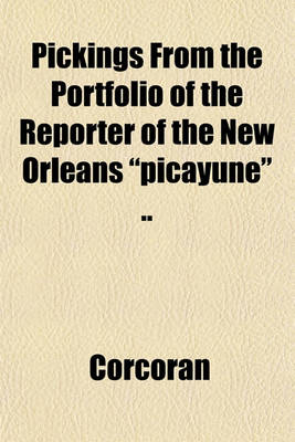 Book cover for Pickings from the Portfolio of the Reporter of the New Orleans "Picayune" ..